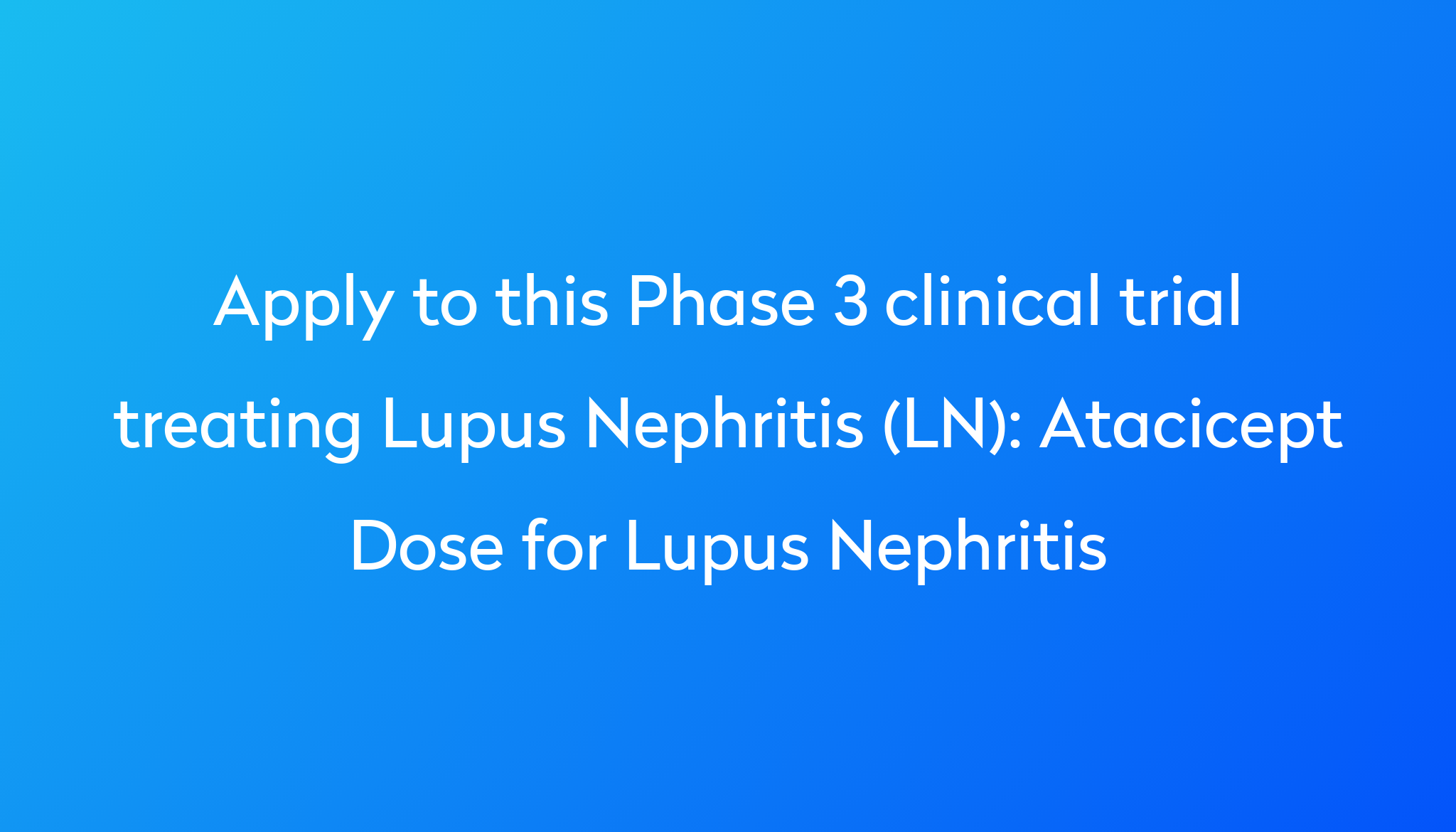 atacicept-dose-for-lupus-nephritis-clinical-trial-2024-power